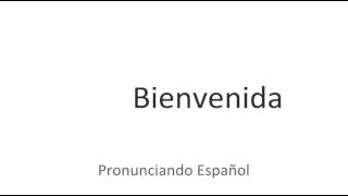 How to Pronounce Bienvenida? (Spanish) 