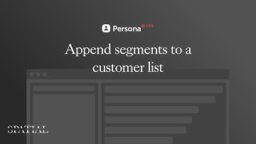 Append segments to a customer list – PersonaLive 101
