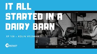 108 - Kolin Veldman - It all started in a DAIRY BARN