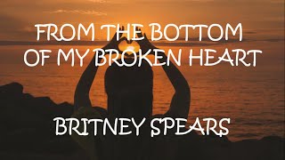 From The Bottom Of My Broken Heart - Britney Spears (Lyrics)