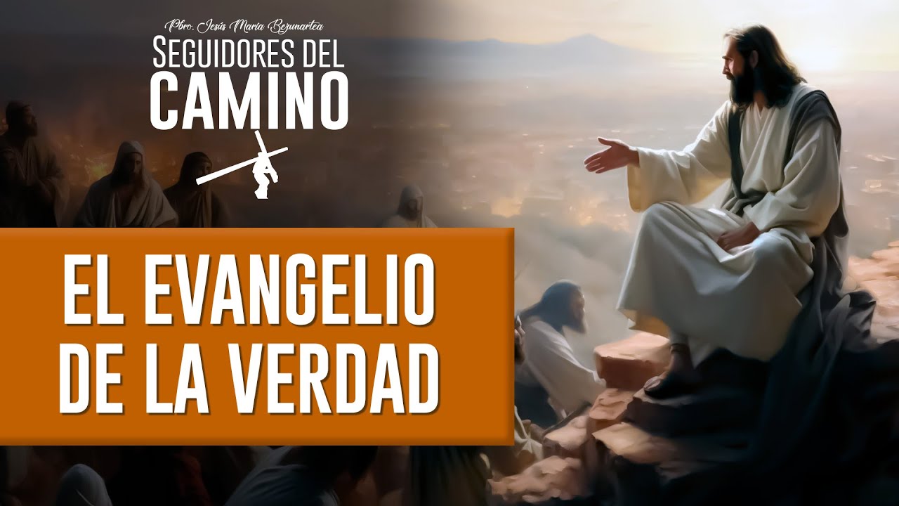 El Evangelio de la verdad - Padre Jesús María Bezunartea - YouTube