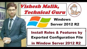 How to Install Roles & Features by Exported Configuration File in Window Server 2012 R2