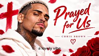 Chris Brown - Prayed for us