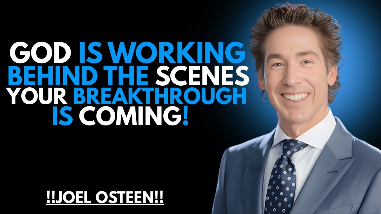 GOD IS WORKING BEHIND THE SCENES — YOUR BREAKTHROUGH IS COMING! | JOEL OSTEEN #faithoverfear