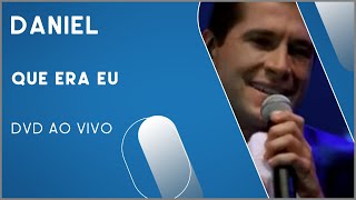 Daniel - Que Era Eu (DVD Ao Vivo)