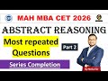 Abstract Reasoning Most Repeated PYQs Part 2 | MAH MBA CET Preparation 2026 | Series Completion PYQ