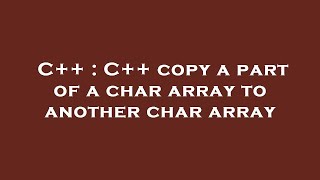 C++ : C++ copy a part of a char array to another char array Update