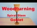 Woodturning a Spiral Stem Goblet