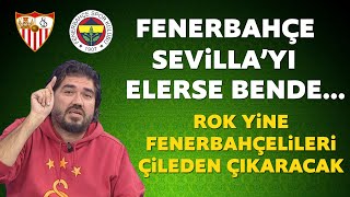 ROK'tan Sevilla-Fenerbahçe maçı öncesi çok konuşulacak sözler