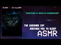 Asmr the cheshire cat soothes you to sleep