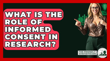 What Is The Role Of Informed Consent In Research? - The Friendly Statistician