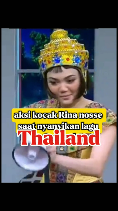 aksi kocak Rina nose saat nyanyikan lagu thailand