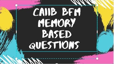 CAIIB BFM MEMORY BASED RECALLED QUESTIONS (PART 2)