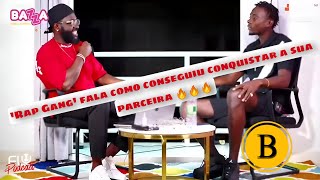 'Rap Gang' fala como conseguiu conquistar a sua parceira