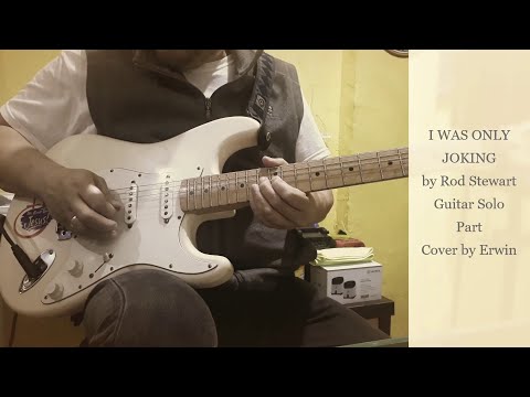 I WAS ONLY JOKING by Rod Stewart. Guitar Solo Part. Cover by Erwin