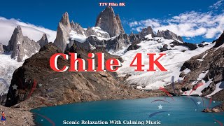 Chile 4K UHD - Scenic Relaxation With Calming Music | TTV Film 8K