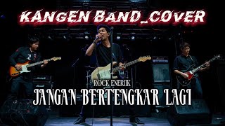 KANGEN BAND_JANGAN BERTENGKAR LAGI_[COVER ROCK ENERJIK]