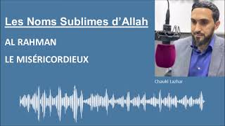 Les Noms Sublimes D Allah - Al Rahman Le Miséricordieux - Par Chauki Lazhar