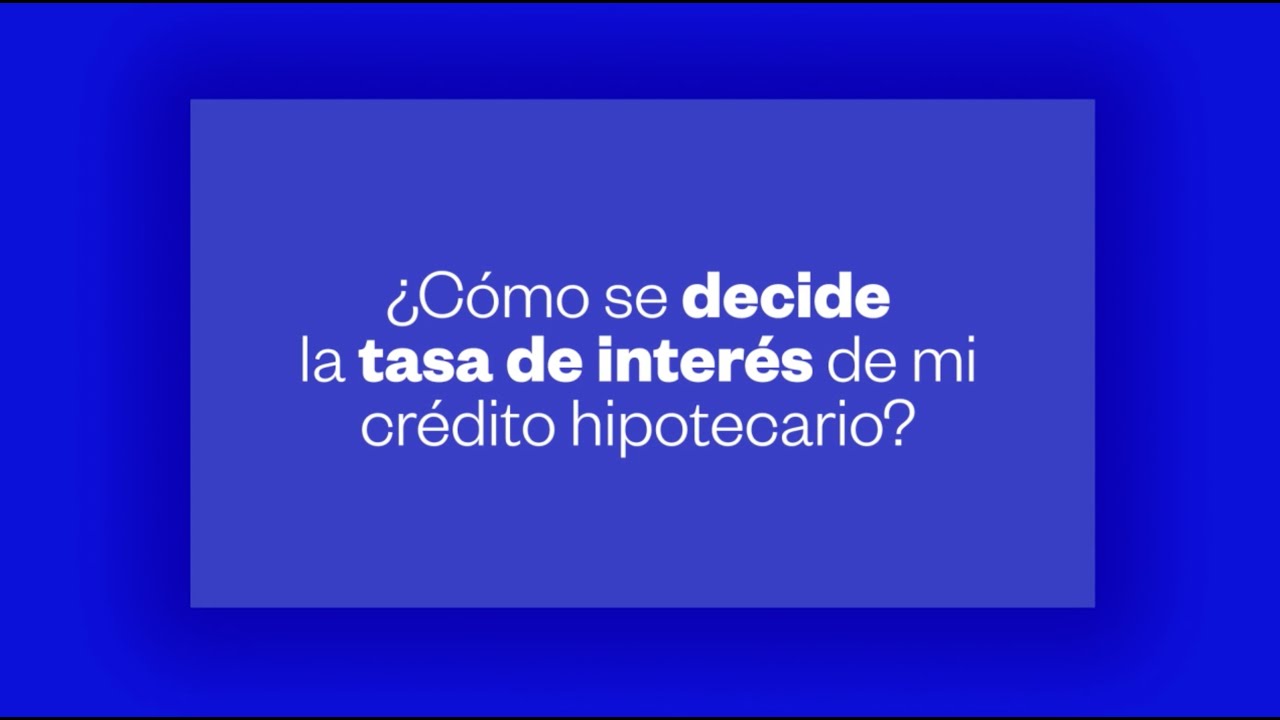 ¿Cómo se decide la tasa de interés de un crédito hipotecario? - YouTube