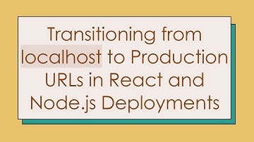 Transitioning from localhost to Production URLs in React and Node.js Deployments