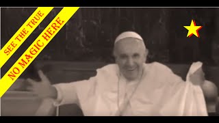 Pope Francis : There Is No Magic Here, See The Secreat