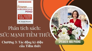 Phân tích sách: “SỨC MẠNH TIỀM THỨC” - Chương 3: TÁC ĐỘNG KỲ DIỆU CỦA TIỀM THỨC