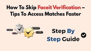 How To Skip Faceit Verification – Tips To Access Matches Faster