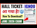 IGNOU Hall Ticket Release For June 2026 Exam | How To Download IGNOU Hall Ticket June 2026 Exam