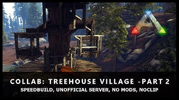 Speedbuild - Treehouse Village Part 2, Collaboration, Noclip, No mods