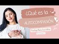 ¿Qué es la Autocompasión?