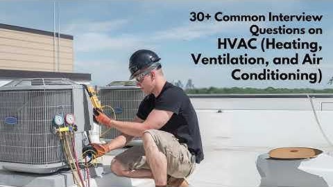 Top 35 HVAC Interview Questions & Answers | HVAC Technician Job Preparation Guide