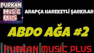 ABDO AĞA - Arapça Hareketli Mix #2 #FurkanMusic #Veletarapça