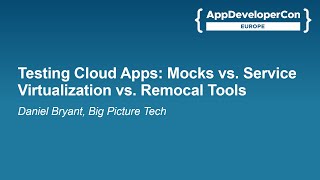 Testing Cloud Apps: Mocks vs. Service Virtualization vs. Remocal Tools - Daniel Bryant