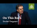 Sinclair Ferguson: On This Rock