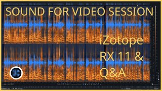 Sound for Video Session — iZotope RX 11 &amp; Q&amp;A