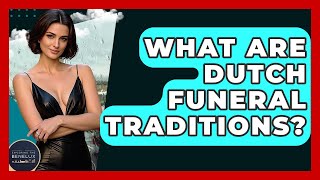 What Are Dutch Funeral Traditions? - Exploring The Benelux