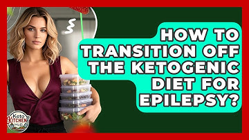 How To Transition Off The Ketogenic Diet For Epilepsy? - Keto Kitchen HQ