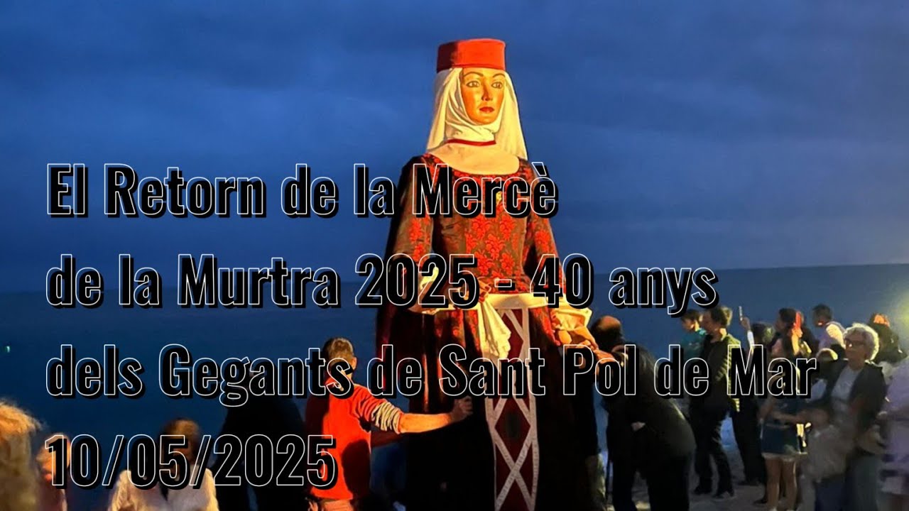 El Retorn de la Mercè de la Murtra - 40 anys dels Gegants de Sant Pol de Mar 2025 - 10/05/2025