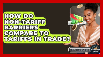 How Do Non-tariff Barriers Compare To Tariffs In Trade? - Macroecon Experts