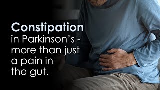 Constipation in Parkinson’s-more than just a pain in the gut