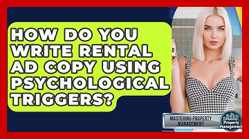 How Do You Write Rental Ad Copy Using Psychological Triggers? - Mastering Property Management