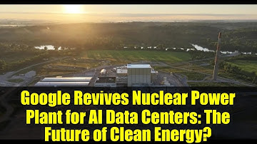 Google Revives Nuclear Power Plant for AI Data Centers: The Future of Clean Energy?