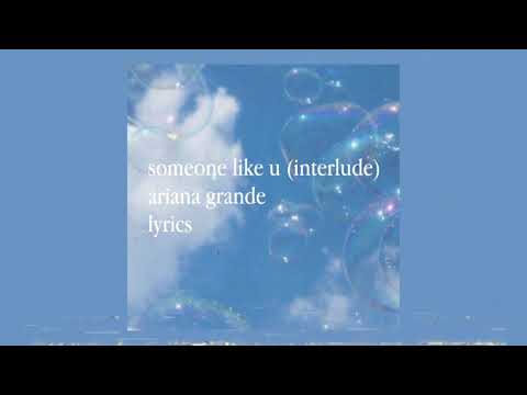 someone like u (interlude) lyrics - ariana grande