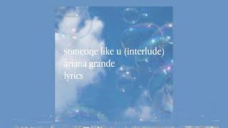 someone like u (interlude) lyrics - ariana grande