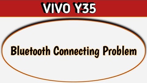 how to solve Bluetooth not connecting problem in Vivo y35, bluetooth connecting problem