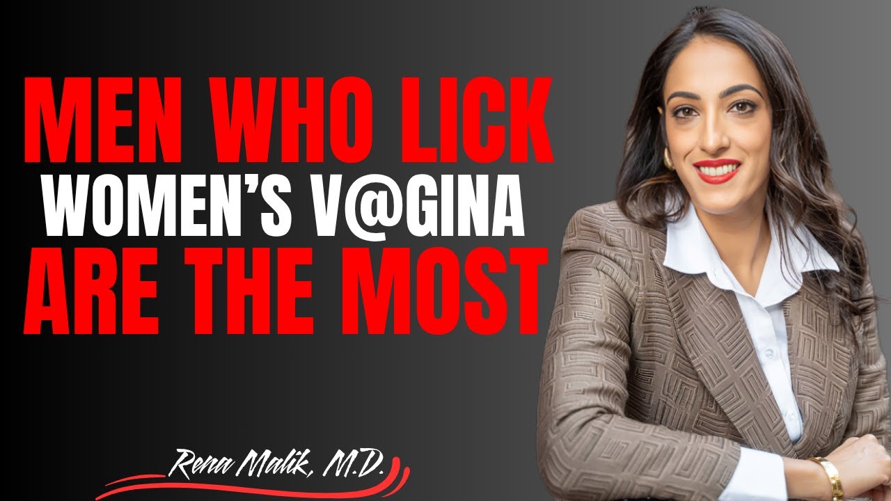MEN WHO LICK WOMEN'S VAGINA ARE THE MOST | Rena Malik M.D