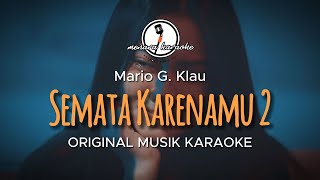 Semata Karenamu 2 - Mario G. Klau || KARAOKE ORIGINAL