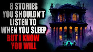 8 Stories That You Shouldn't Listen When You Sleep But I Know You Will | Creepypasta Compilation