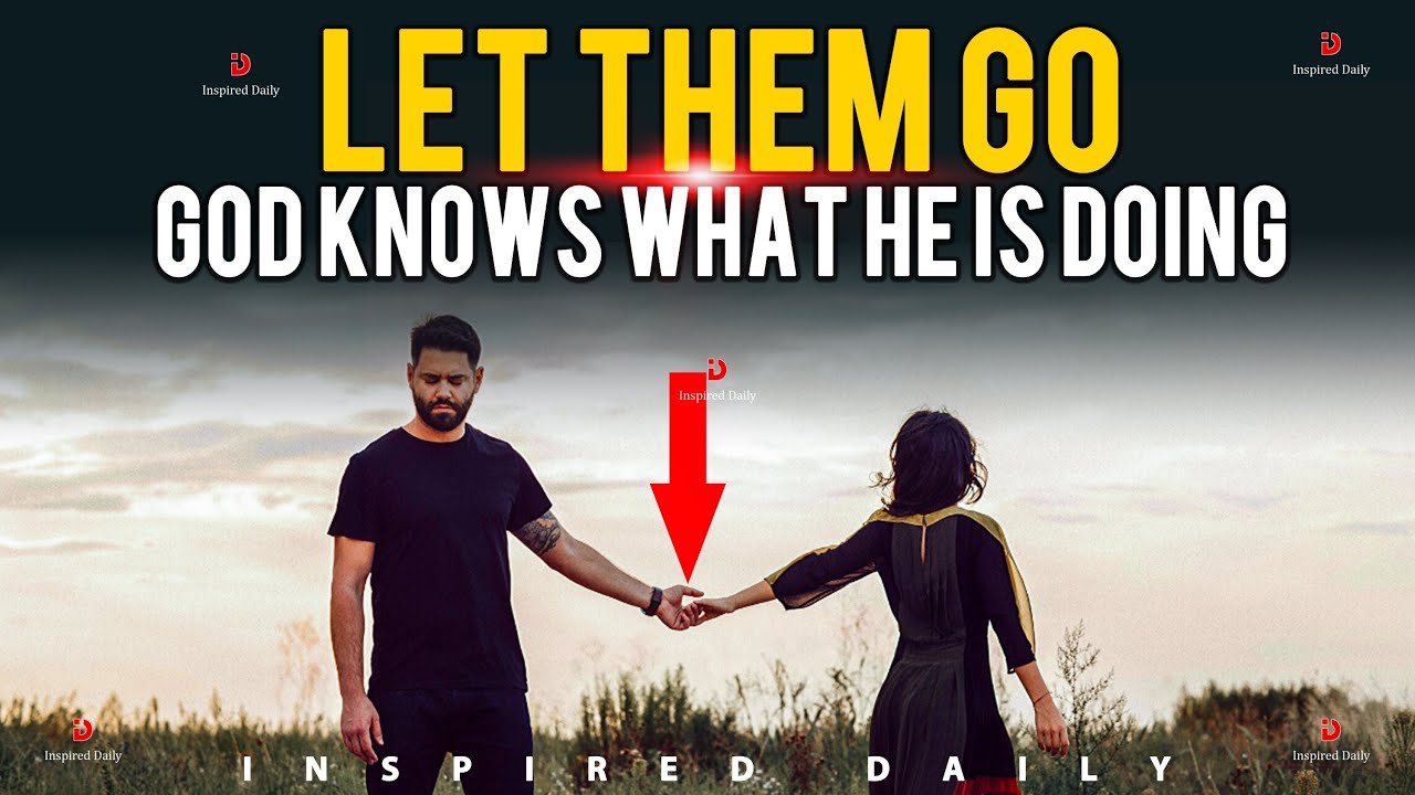 Let Them Go | God Knows What He'S Doing - Inspirational \U0026 Motivational Video