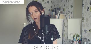 Eastside - allishamylene - (Benny Blanco, Halsey & Khalid cover)